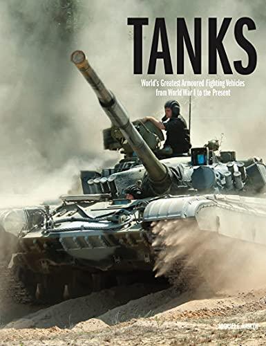 Tanks: World's Greatest from World War I to the Present