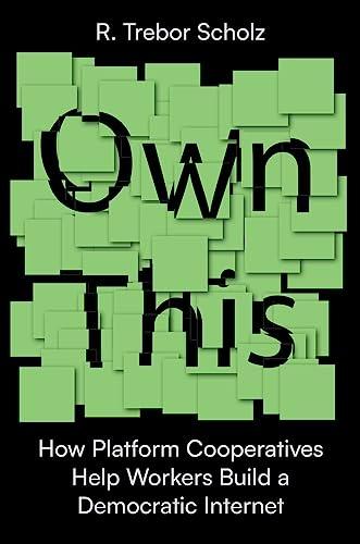 Own This: How Platform Cooperatives Help Workers Build a Democratic Internet