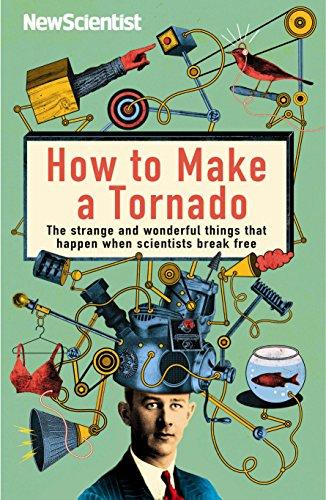 How to Make a Tornado: The Strange and Wonderful Things That Happen When Scientists Break Free
