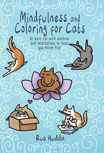 Mindfulness and Coloring for Cats: Be More Cat With Mantras and Meditations to Have You Feline Fine