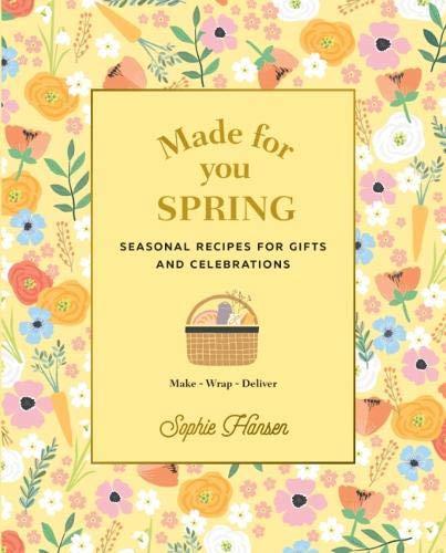 Made for You: Spring - Seasonal Recipes for Gifts and Celebrations