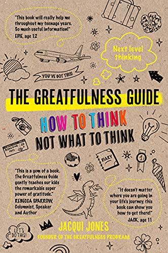 The Greatfulness Guide: How to Think Not What to Think