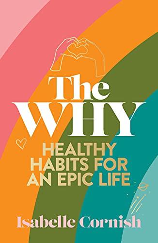 The Why: Healthy Habits for An Epic Life