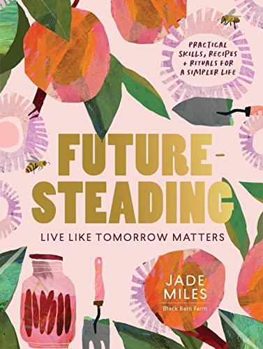 Futuresteading: Live Like Tomorrow Matters