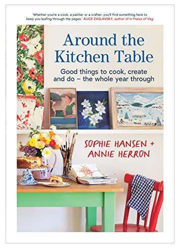 Around the Kitchen Table: Good Things to Cook, Create and do--the Whole Year Through