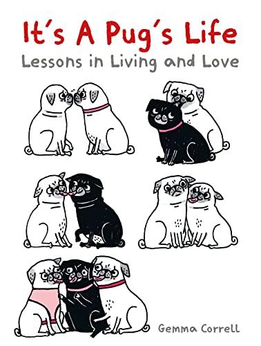 It's a Pug's Life: Lessons in Living and Love