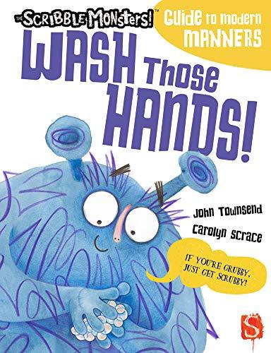 Wash Those Hands! (The Scribble Monsters!: Guide to Modern Manners)