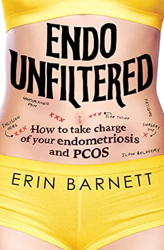 Endo Unfiltered: How to Take Charge of Your Endometriosis and POS