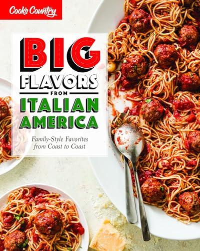 Big Flavors From Italian America: Family-Style Favorites From Coast to Coast (Cook's Country)
