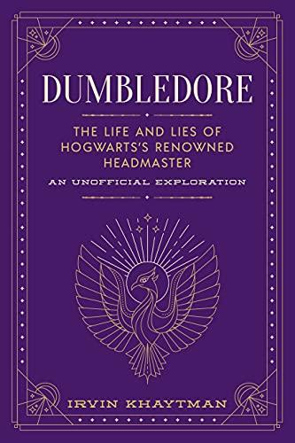 Dumbledore: The Life and Lies of Hogwarts's Renowned Headmaster