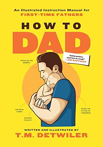 How to Dad: An Illustrated Instruction Manual for First Time Fathers