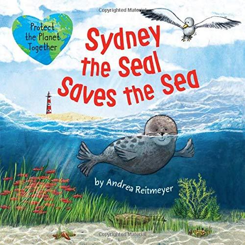 Sydney the Seal Saves the Sea: Protect the Planet Together (Friendship Stories)