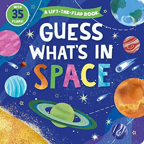 Guess What's in Space: A Lift-the-Flap Book With 35 Flaps!
