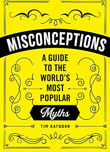 Misconceptions; A Guide to the World's Most Popular Myths