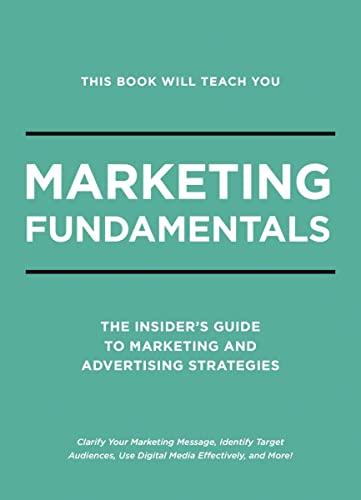 This Book Will Teach You Marketing Fundamentals: The Insider's Guide to Strategic Marketing and Advertising Strategies