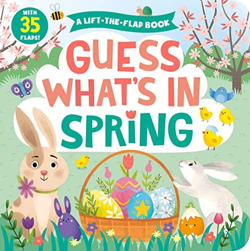 Guess What's in Spring: A Lift-the-Flap Book