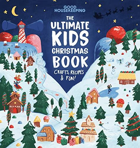 The Ultimate Kids Christmas Book: Crafts, Recipes, & Fun! (Good Housekeeping)