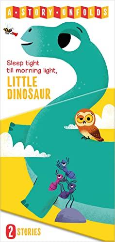 Sleep Tight Till Morning Light, Little Dinosaur (A Story Unfolds)