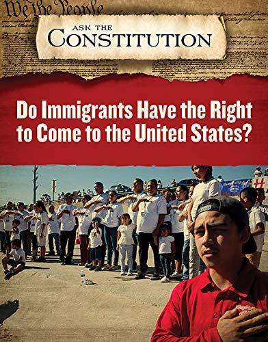 Do Immigrants Have the Right to Come to the United States? (Ask the Constitution)