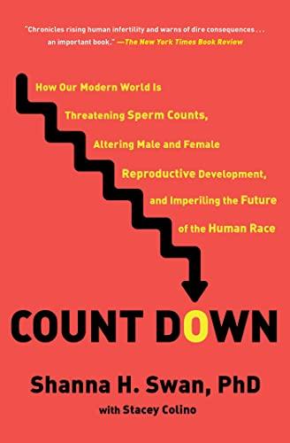 Count Down: How Our Modern World Is Threatening Sperm Counts, Altering Male and Female Reproductive Development, and Imperiling the Future of the Huma