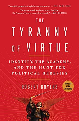 The Tyranny of Virtue: Identity, the Academy, and the Hunt for Political Heresies
