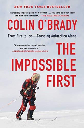 The Impossible First: From Fire to Ice - Crossing Antarctica Alone