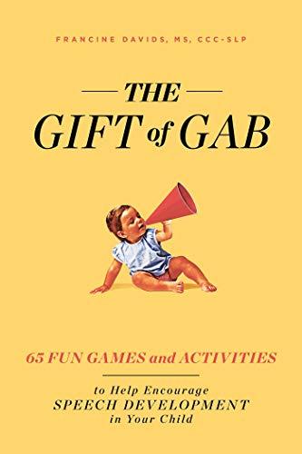 The Gift of Gab: 65 Fun Games and Activities to Help Encourage Speech Development in Your Child