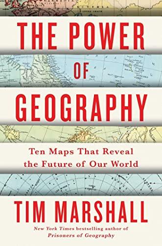 The Power of Geography: Ten Maps That Reveal the Future of Our World (Politics of Place, Bk. 4)