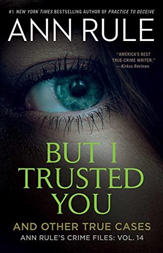 But I Trusted You (Ann Rule's Crime Files, Bk. 14)