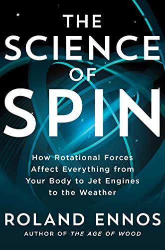The Science of Spin: How Rotational Forces Affect Everything From Your Body to Jet Engines to the Weather