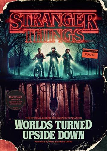 Stranger Things: Worlds Turned Upside Down - The Official Behind-the-Scenes Companion