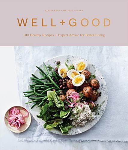 Well + Good Cookbook: 100 Healthy Recipes + Expert Advice for Better Living