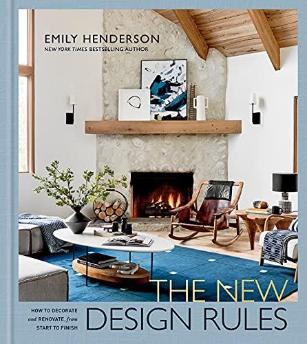 The New Design Rules: How to Decorate and Renovate, From Start to Finish: An Interior Design Book