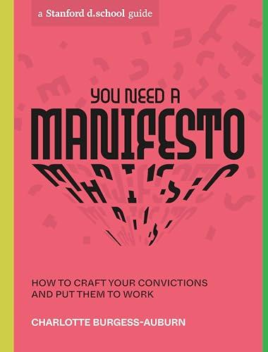 You Need a Manifesto: How to Craft Your Convictions and Put Them to Work (Stanford d.school Library)