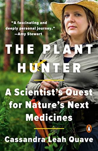 The Plant Hunter: A Scientist's Quest for Nature's Next Medicines