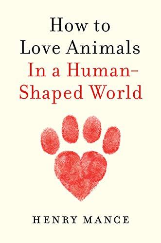 How to Love Animals In a Human-Shaped World