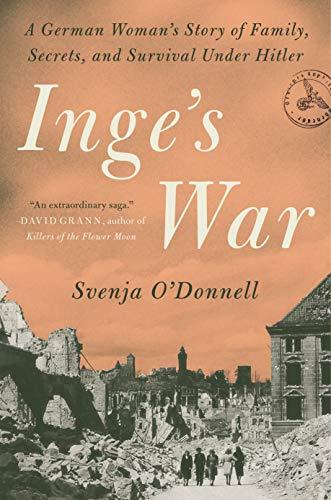 Inge's War:  A German Woman's Story of Family, Secrets, and Survival Under Hitler