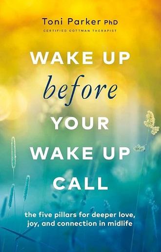 Wake Up Before Your Wake-Up Call: The Five Pillars for Deeper Love, Joy, and Connection in Midlife