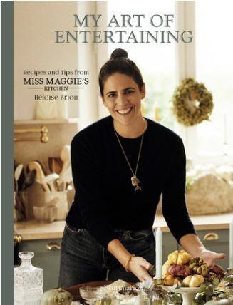 My Art of Entertaining: Recipes and Tips From Miss Maggie's Kitchen