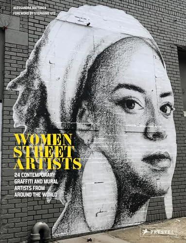 Women Street Artists: 24 Contemporary Graffiti and Mural Artists From Around the World