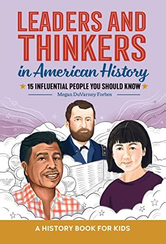 Leaders and Thinkers in American History: 15 Influential People You Should Know (A History Book for Kids)